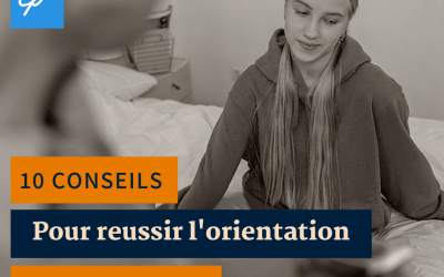 10 conseils aux parents pour réussir l’orientation scolaire de leur enfant. (+1 bonus)